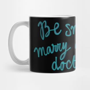 Be smart, marry a doctor Mug